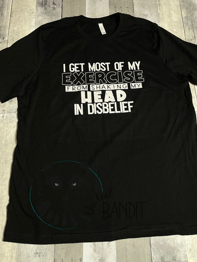 "I get my exercise" Shirt The Teal Bandit 