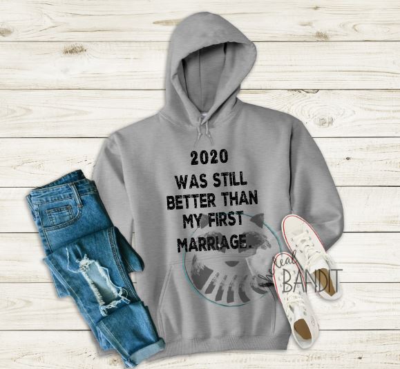 2020 was better than... The Teal Bandit "2020 was still better than my first marriage" The Teal Bandit hoodie